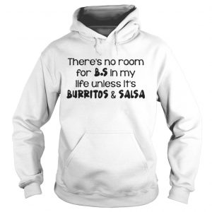There’s no room for B.S in my life unless it’s burritos & salsa Hoodie
