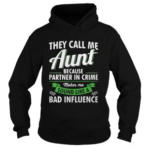 They call me aunt because partner in crime makes me sound like a bad influence Hoodie