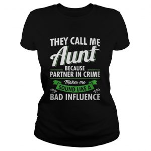 They call me aunt because partner in crime makes me sound like a bad influence Ladies Tee