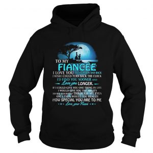 To my fiancee I love you to the moon and back I wish I could turn back the clock Hoodie