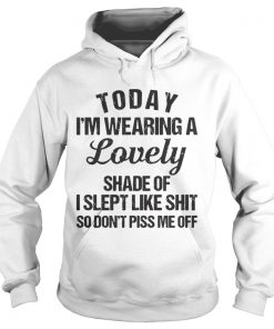 Today I’m wearing a lovely shade of I slept like shit so Hoodie