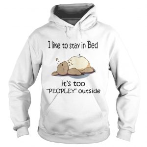 Totoro I like to stay in bed it’s too peopley outside Hoodie