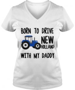 Truck Born to drive new holland with my daddy Vneck