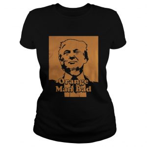 Trump Orange man bad Ladies Tee