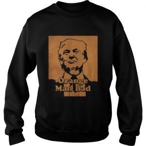 Trump Orange man bad Sweatshirt