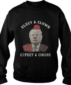 Trump elect a clown expect a circus Sweatshirt