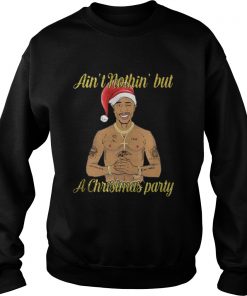 Tupac Shakur ain’t nothin but a Christmas party Sweatshirt