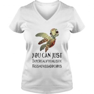 Turtle You Can Just Supercalifragilistic Kissmyassadocious Vneck