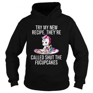 Unicorn try my new recipe they’re called shut the fucupcakes Hoodie