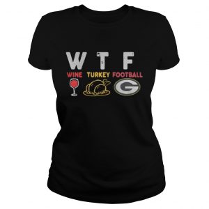 WTF thanksgiving wine turkey football Green Bay Packers Ladies Tee