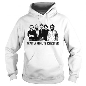 Wait A Minute Chester Hoodie