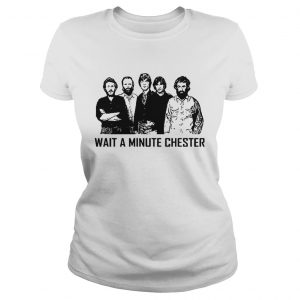 Wait A Minute Chester Ladies Tee