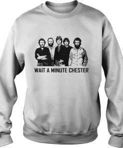 Wait A Minute Chester Sweatshirt