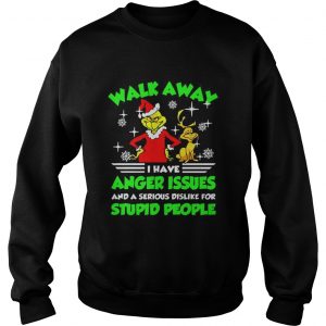 Walk Away I Have Anger Issues Stupid People Grinch Sweat Sweatshirt