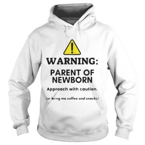 Warning Parent of newborn approacch with caution Hoodie