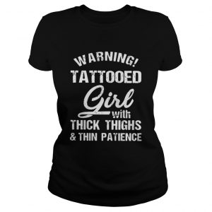 Warning tattooed girl with thick thighs and thin patience Ladies Tee