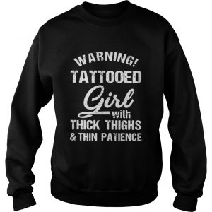 Warning tattooed girl with thick thighs and thin patience Sweatshirt