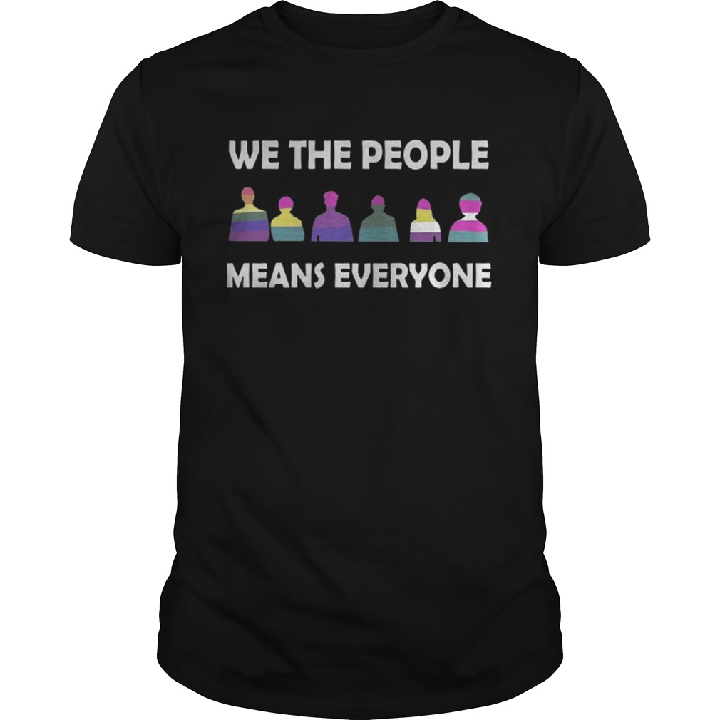 We The People Means Everyone Shirt