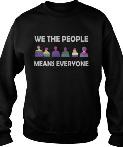 We The People Means Everyone Sweatshirt