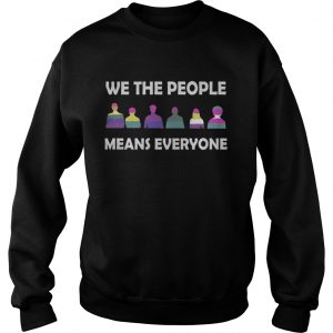 We The People Means Everyone Sweatshirt