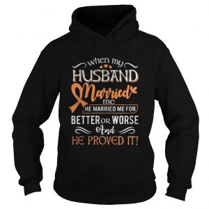 When my husband married me he married me for better or worse and he proved it Hoodie