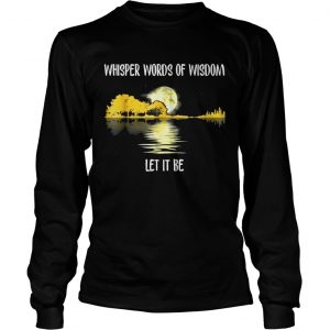 Whisper Words Of Wisdom Let It Be Guitar Lake Shadow Longsleeve Tee