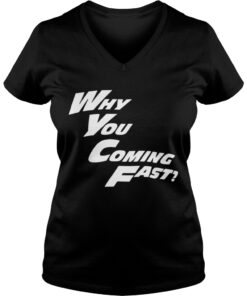 Why You Coming Fast Vneck