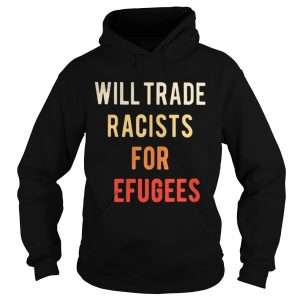 Will Trade Racists for Refugees Activists protest Hoodie