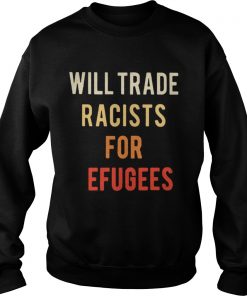 Will Trade Racists for Refugees Activists protest Sweatshirt