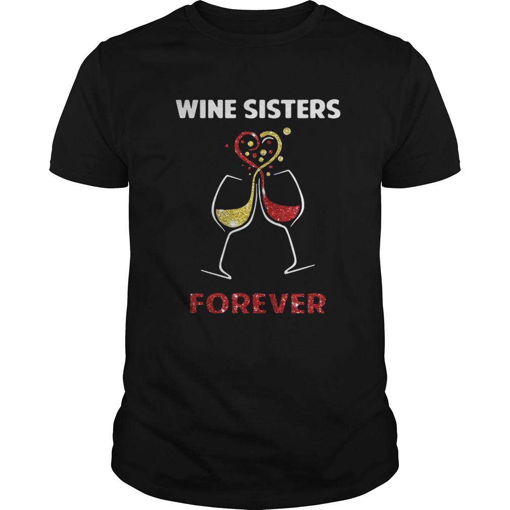 Wine sisters forever shirt