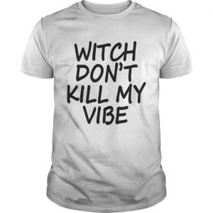 Witch Don’t Kill My Vibe Guys