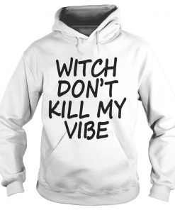 Witch Don’t Kill My Vibe Hoodie