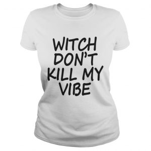 Witch Don’t Kill My Vibe Ladies Tee