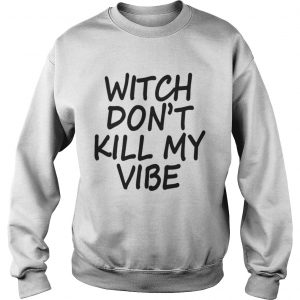 Witch Don’t Kill My Vibe Sweatshirt