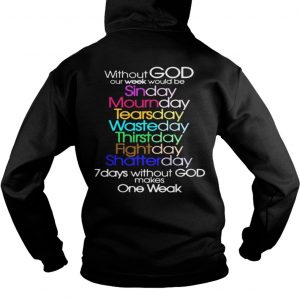 Without God Our Week Would Be Sinday Mournday Tearsday Hoodie