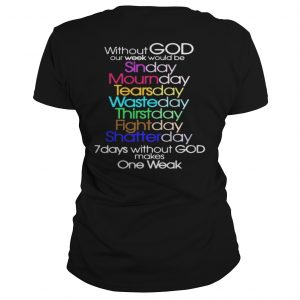 Without God Our Week Would Be Sinday Mournday Tearsday Ladies Tee