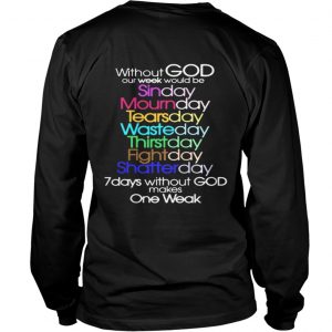 Without God Our Week Would Be Sinday Mournday Tearsday Longsleeve Tee