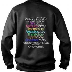 Without God Our Week Would Be Sinday Mournday Tearsday Sweatshirt