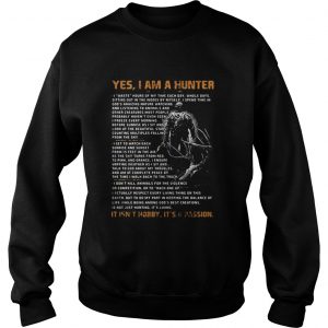 Yes I am a hunter It’s Not hobby it’s a passion Sweatshirt