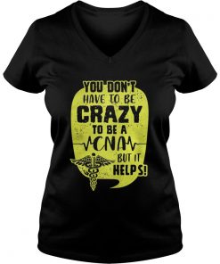You Don’t Have To Be Crazy To Be A CNA But It Help Vneck