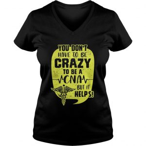 You Don’t Have To Be Crazy To Be A CNA But It Help Vneck