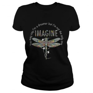 You May Say I’m A Dreamer But I’m Not The Only One Imagine Colorful Dragonfly Version Ladies Tee