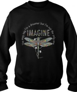 You May Say I’m A Dreamer But I’m Not The Only One Imagine Colorful Dragonfly Version Sweatshirt