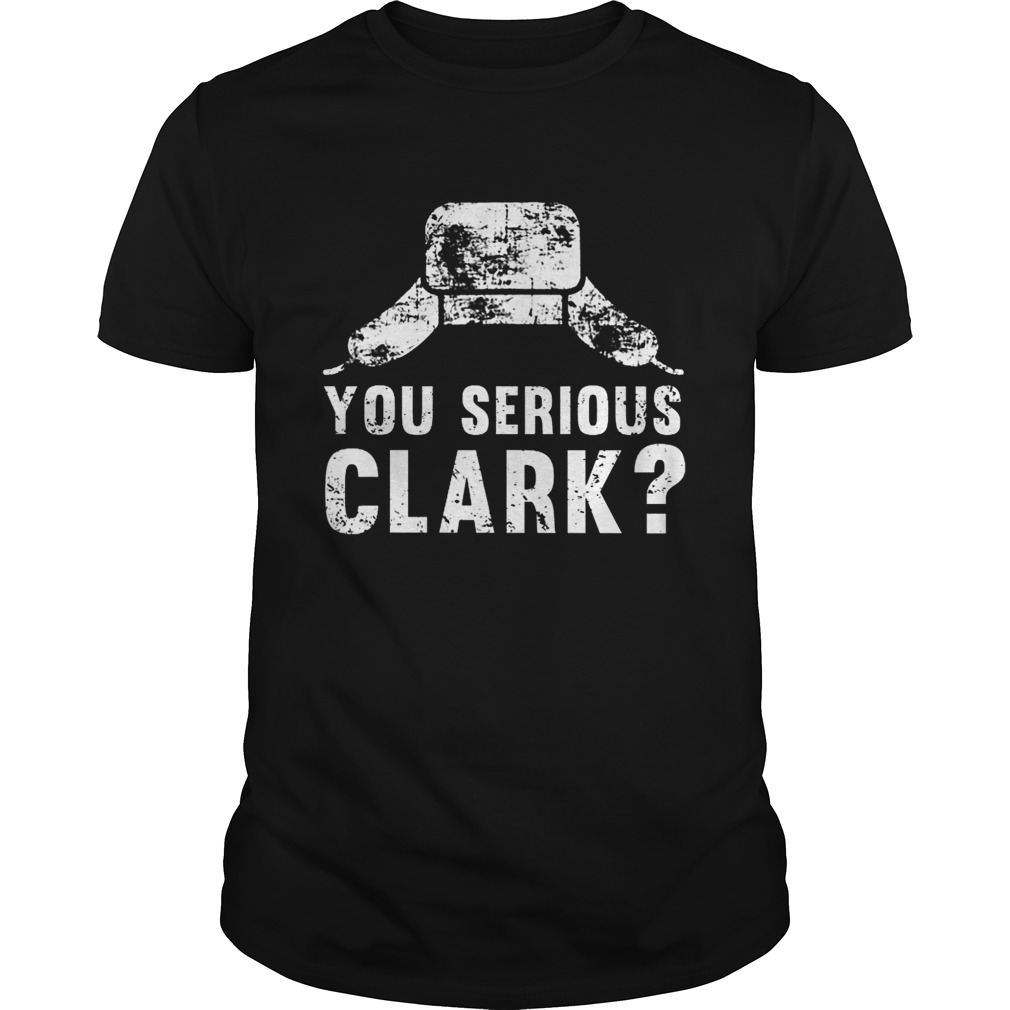 You serious clark Christmas shirt