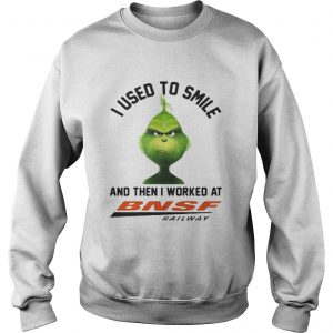 t Grinch I used to smile and then I work at BNSF railway Sweatshirt