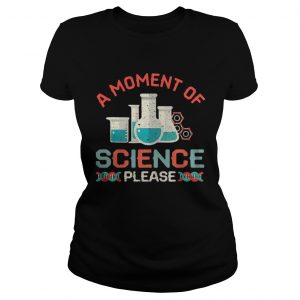 A moment of science please Ladies Tee