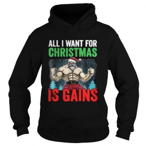 All I Want For Christmas Is Gains Funny Gym Workout Hoodie