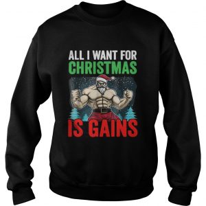 All I Want For Christmas Is Gains Funny Gym Workout Sweatshirt