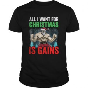 All I Want For Christmas Is Gains Funny Gym Workout Unisex Tee