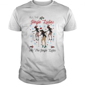 All the Jingle Ladies all the she Jingle Ladies Christmas Guys Tee